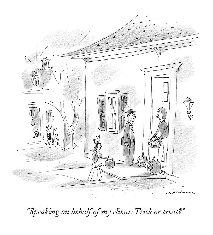 Speaking On Behalf Of My Client: Trick Or Treat? Drawing by Michael Maslin