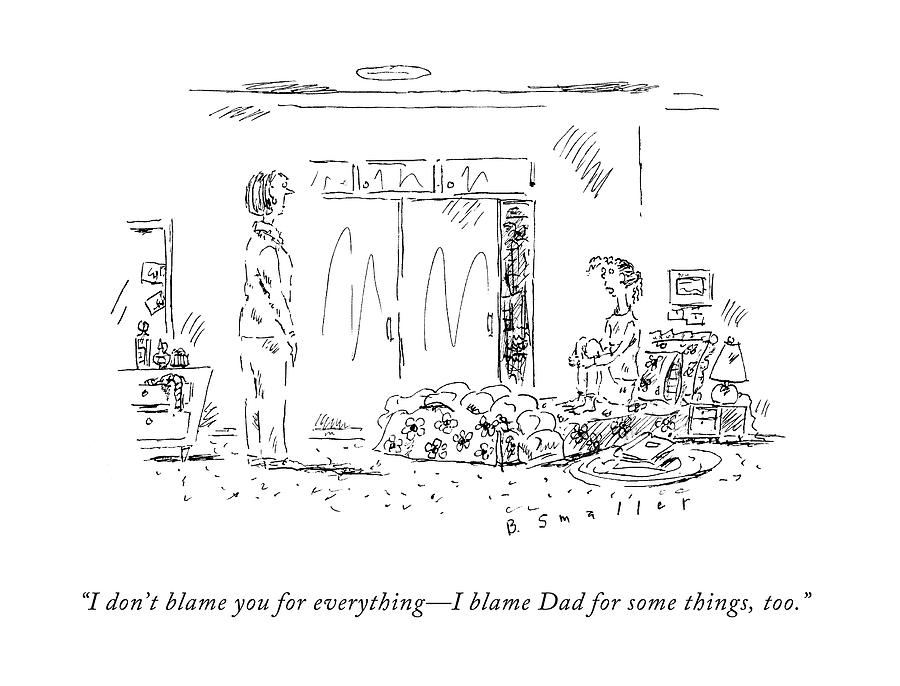 I Dont Blame You For Everything - I Blame Dad Drawing by Barbara Smaller