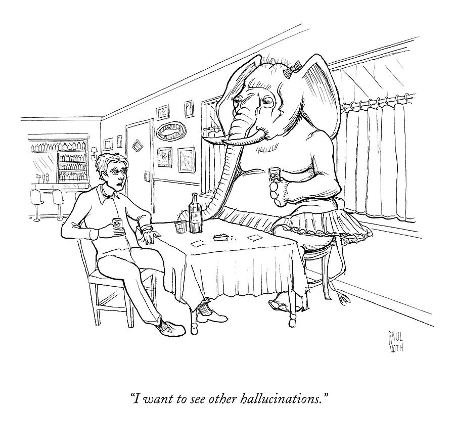 Elephant Drawing - I Want To See Other Hallucinations by Paul Noth