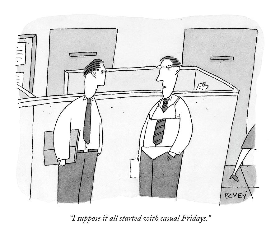 I Suppose It All Started With Casual Fridays Drawing by Peter C. Vey