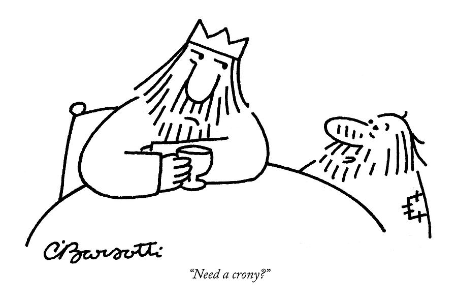Need A Crony? Drawing by Charles Barsotti