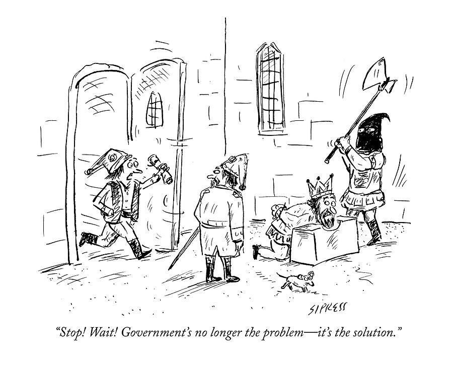 Stop! Wait! Governments No Longer The Problem - Drawing by David Sipress