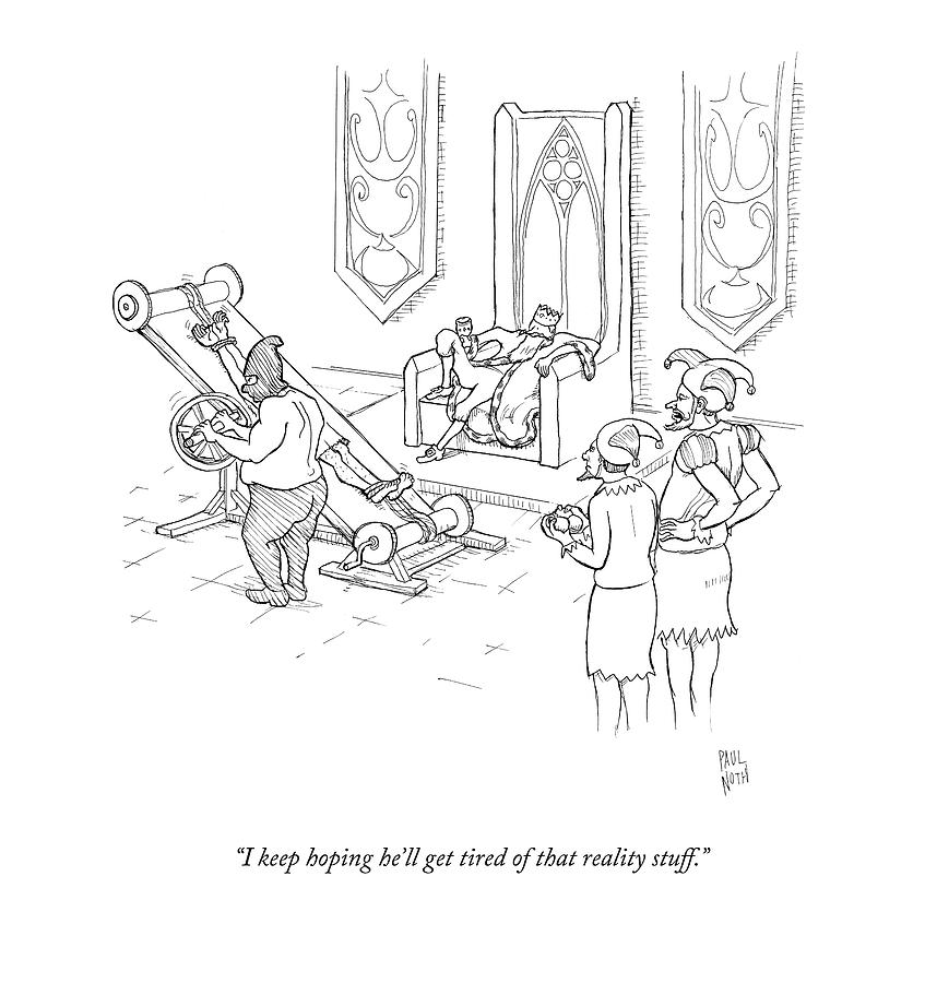 I Keep Hoping Hell Get Tired Of That Reality Drawing by Paul Noth
