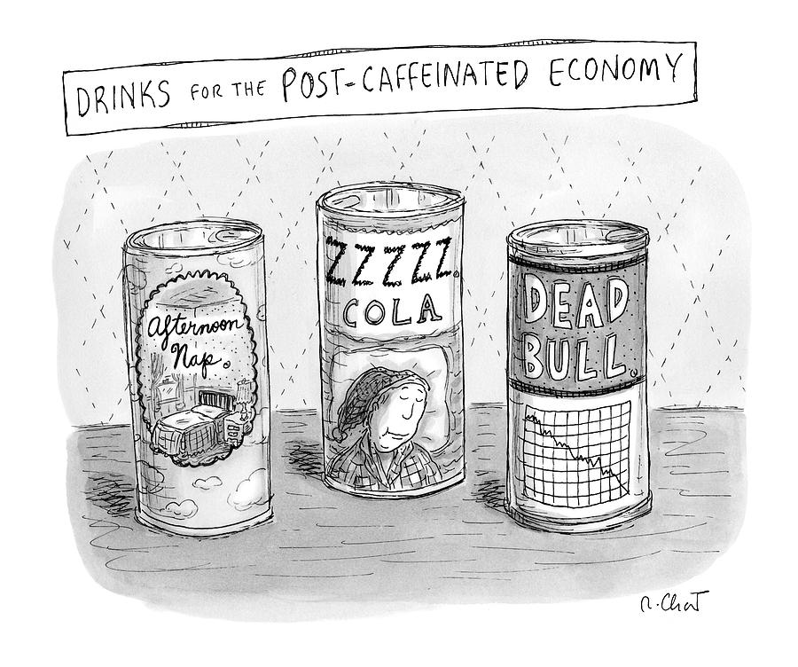 Drinks For The Post-caffeinated Economy Drawing by Roz Chast