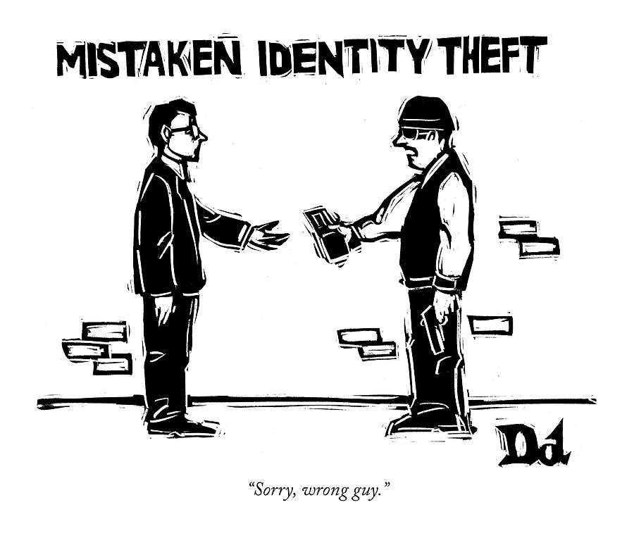 Mistaken Identity Theft Drawing by Drew Dernavich
