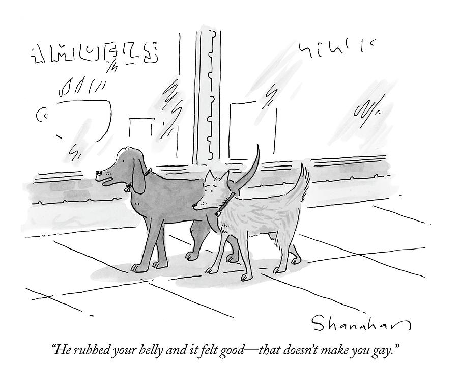 He Rubbed Your Belly And It Felt Good - That Drawing by Danny Shanahan He Rubbed Your Belly And It Felt Good - That Drawing by Danny Shanahan