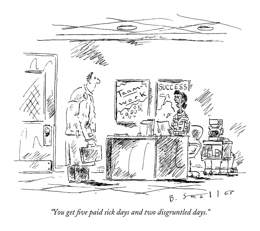 You Get Five Paid Sick Days And Two Disgruntled Drawing by Barbara Smaller