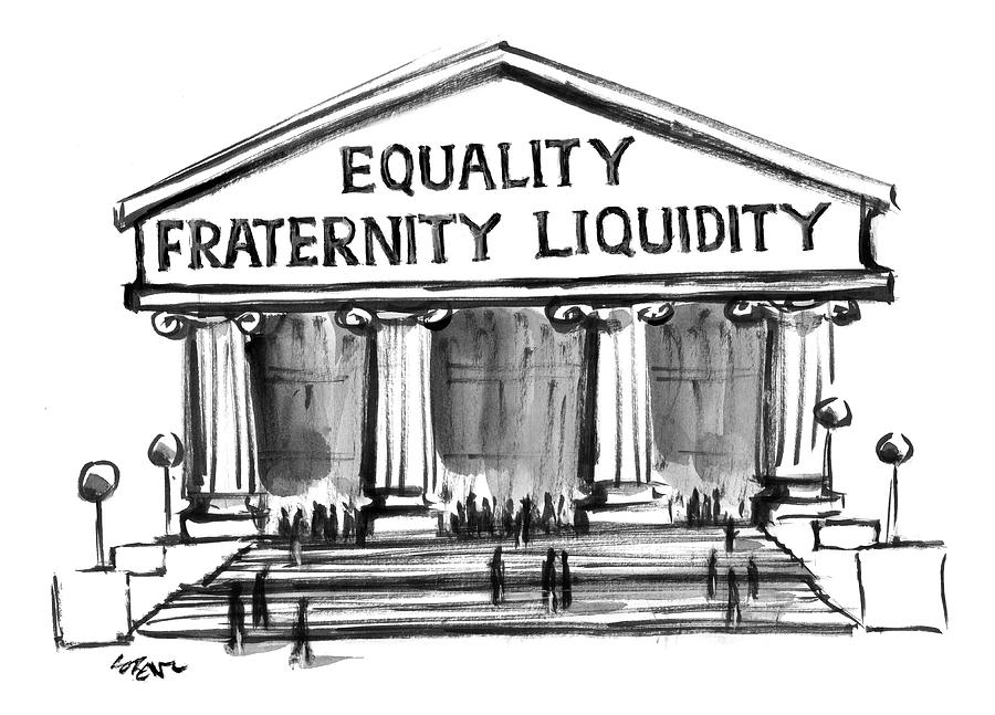 Equality, Fraternity, Liquidity Drawing by Lee Lorenz