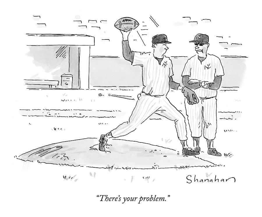 Theres Your Problem Drawing by Danny Shanahan Theres Your Problem Drawing by Danny Shanahan