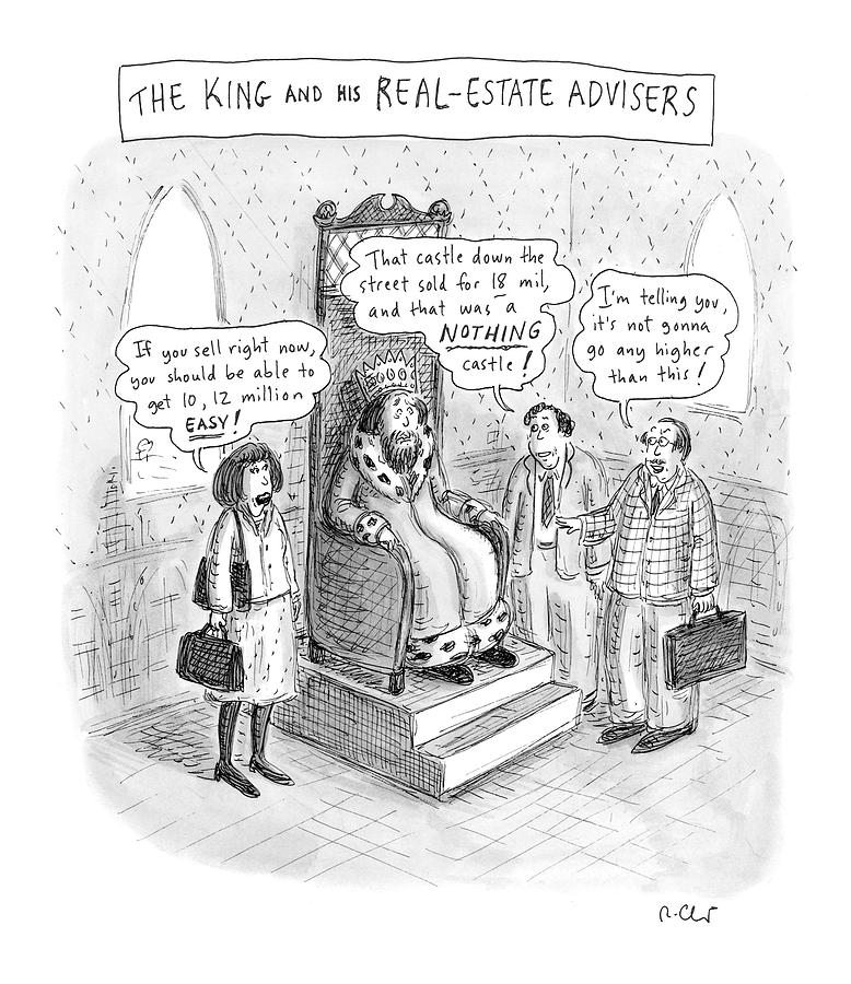 The King And His Real Estate Advisors Drawing by Roz Chast