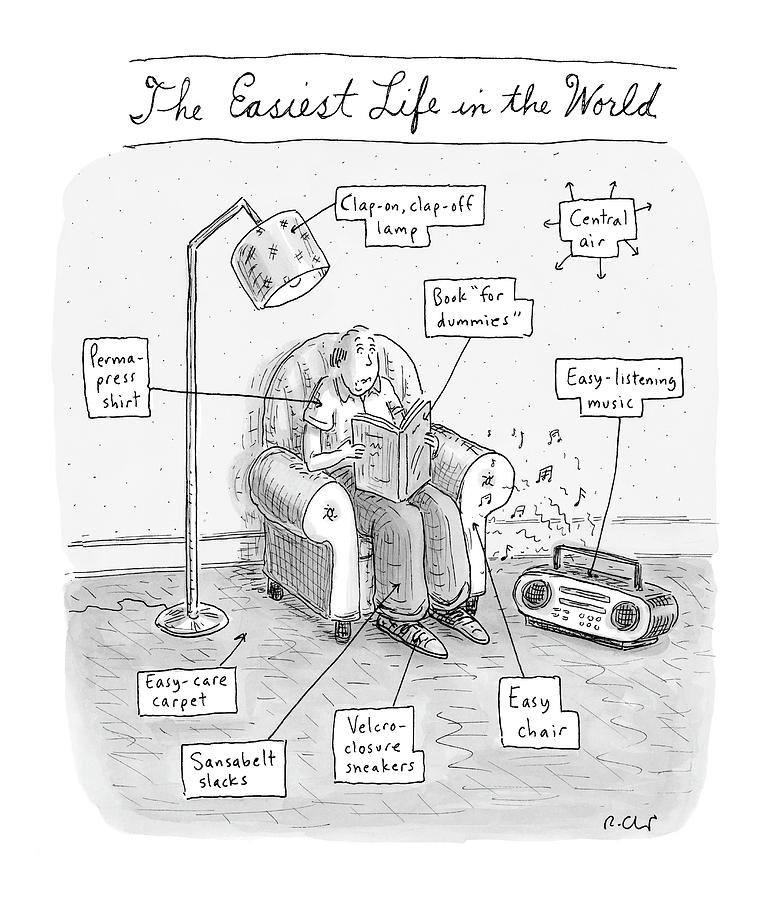 The Easiest Life In The World Drawing by Roz Chast