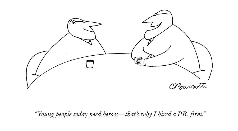 Young People Today Need Heroes - Thats Why Drawing by Charles Barsotti
