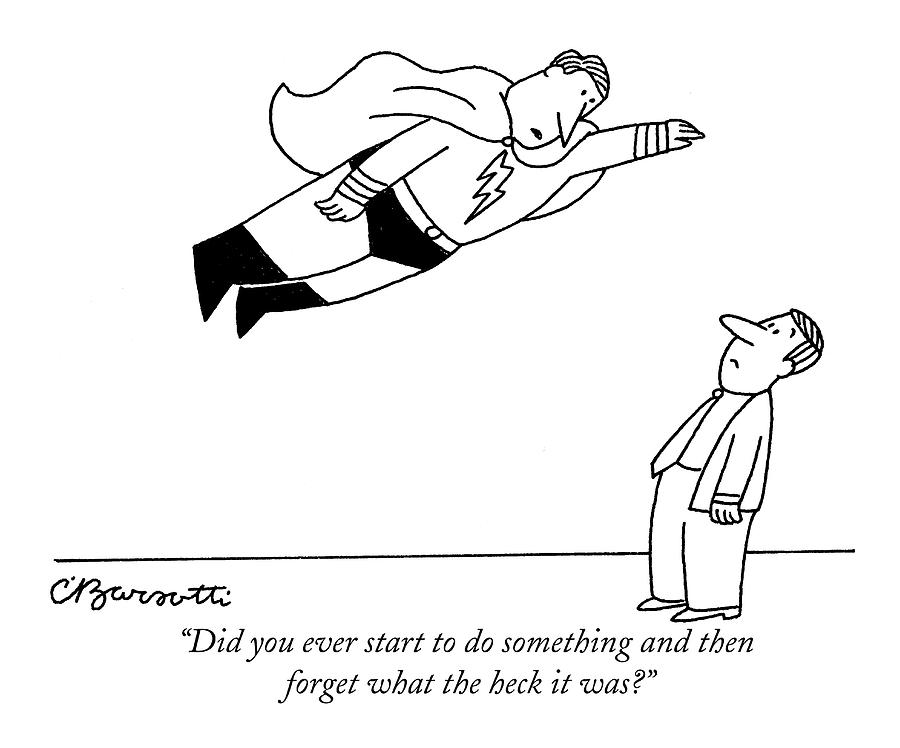 Did You Ever Start To Do Something Drawing by Charles Barsotti