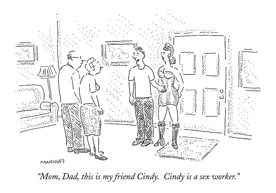 Dating Drawing - Mom, Dad, This Is My Friend Cindy.  Cindy by Robert Mankoff
