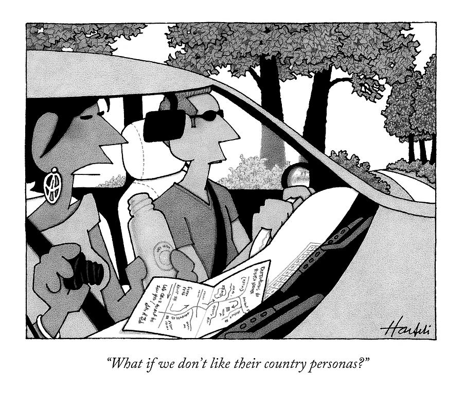 What If We Dont Like Their Country Personas? Drawing by William Haefeli