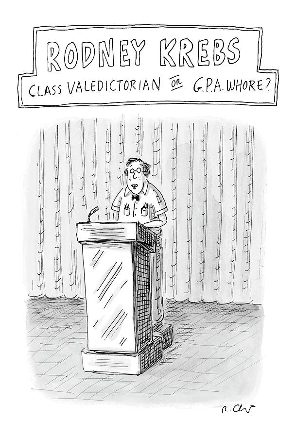 Rodney Krebs: Class Valedictorian Or G.p.a. Whore? Drawing by Roz Chast