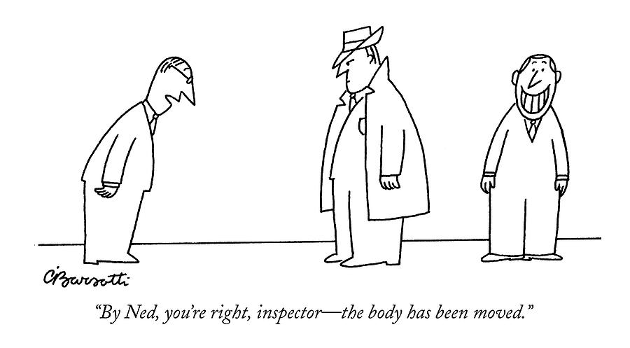 By Ned, Youre Right, Inspector - The Body Drawing by Charles Barsotti