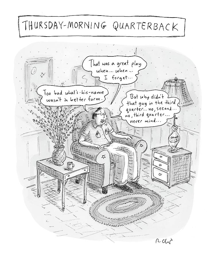 Thursday-morning Quarterback Drawing by Roz Chast