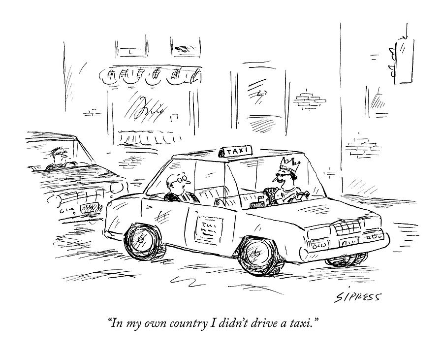 In My Own Country I Didnt Drive A Taxi Drawing by David Sipress