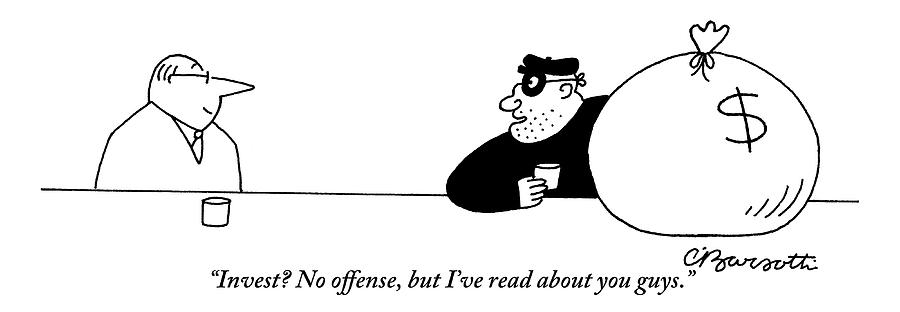 A Bank Robber Speaks To An Investment Advisor Drawing by Charles Barsotti