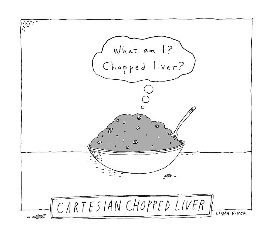 Food Drawing - A Bowl Of Chopped Liver Asks If It Is Chopped by Liana Finck