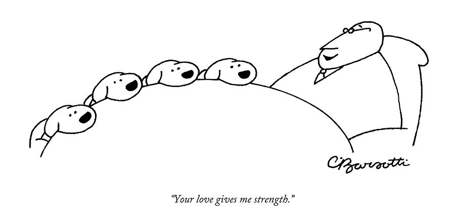 Your love gives me strength Drawing by Charles Barsotti