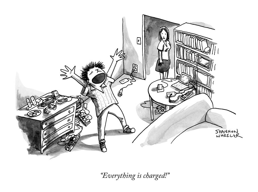 Devices Drawing - Everything is charged by Shannon Wheeler