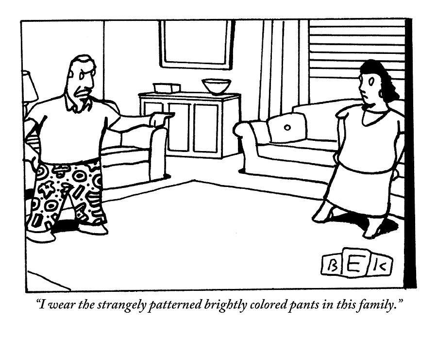 A Man Wearing Flashy Pants Asserts His Authority Drawing by Bruce Eric Kaplan