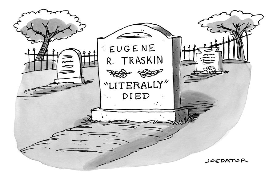 A Man's Gravestone Epitaph Reads 'literally' Drawing by Joe Dator