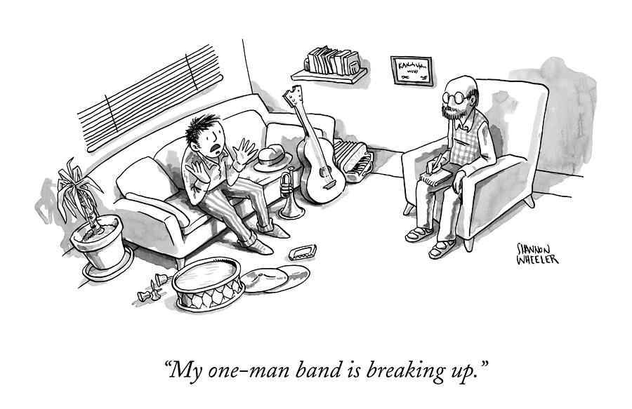 My one-man band is breaking up Drawing by Shannon Wheeler