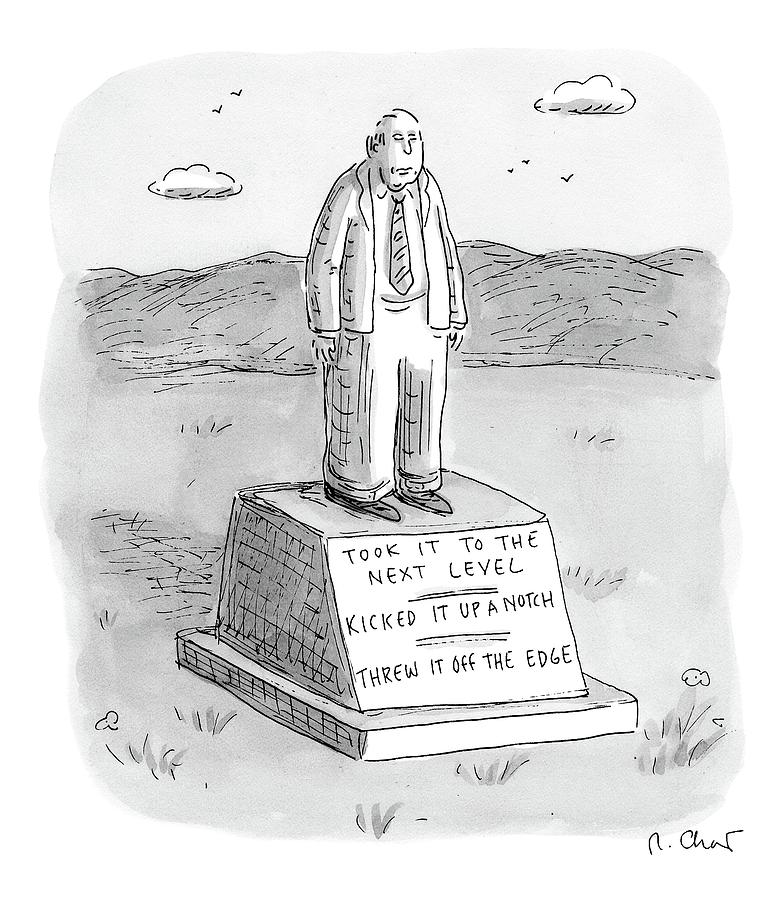 A Tombstone For A Man Who Brought It To The Next Drawing by Roz Chast
