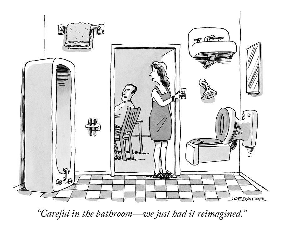 Careful in the bathroom we just had it reimagined Drawing by Joe Dator