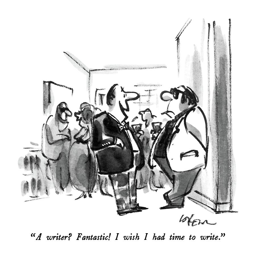 A Writer?  Fantastic!  I Wish I Had Time To Write Drawing by Lee Lorenz