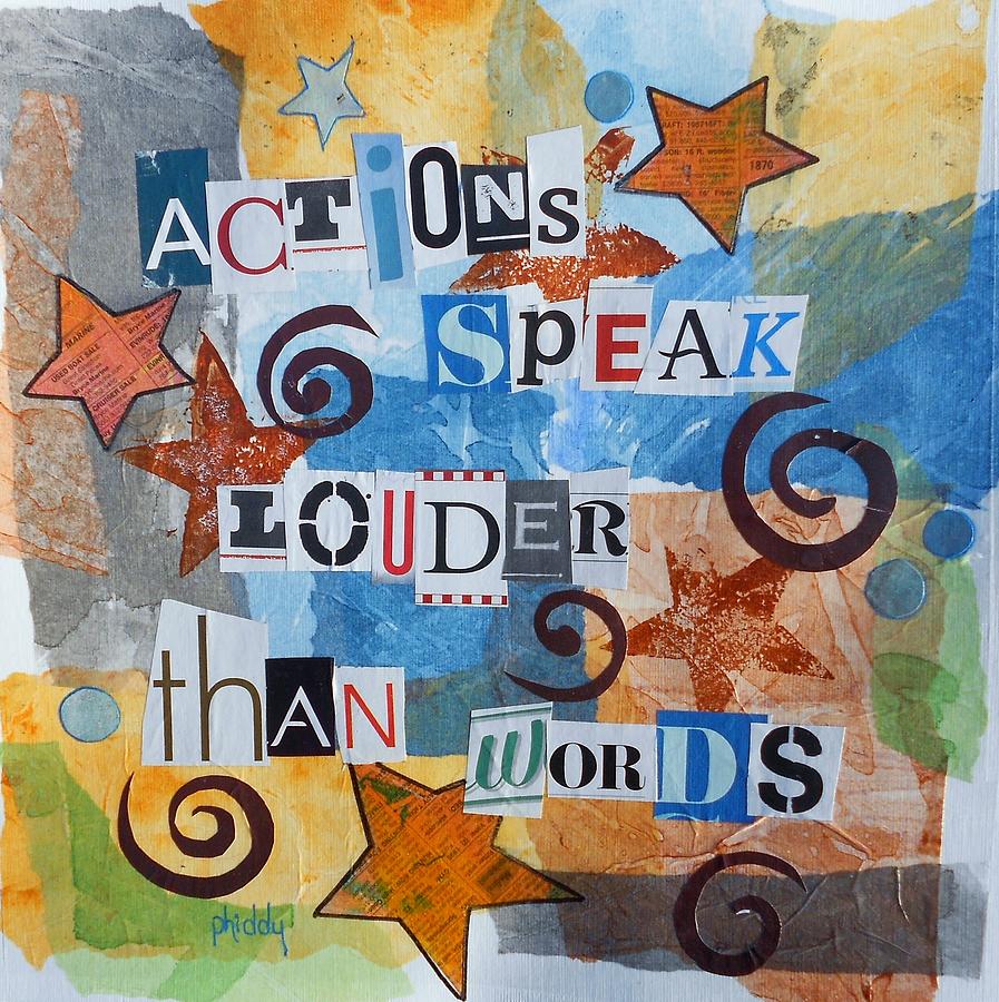 Actions Speak Louder than Words Painting by Phiddy Webb