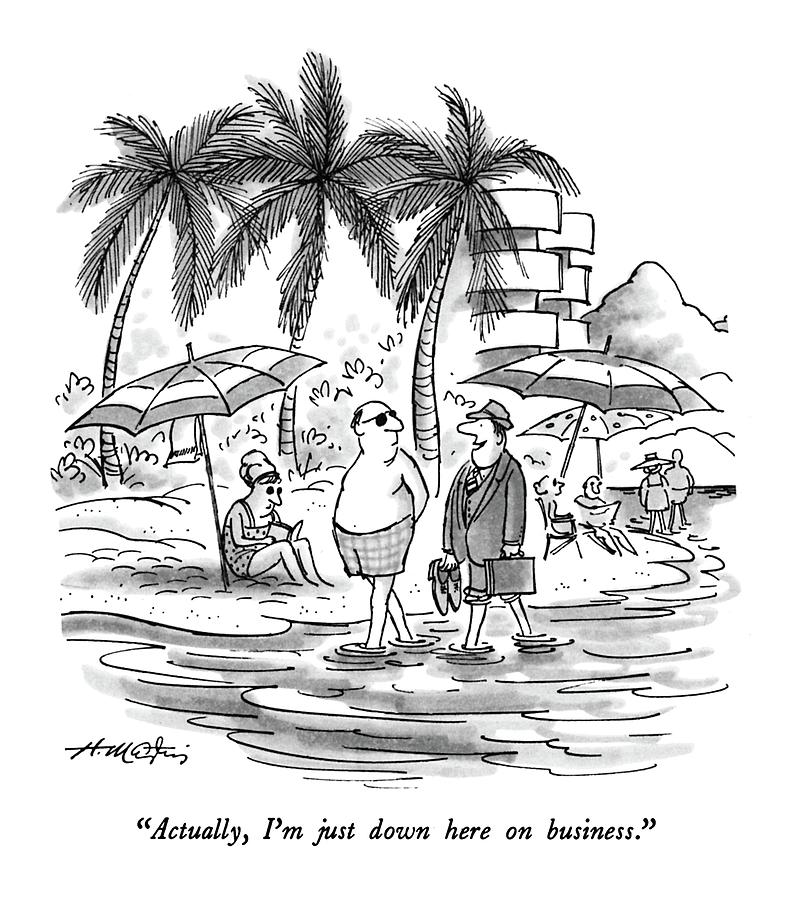 Actually, Im Just Down Here On Business Drawing by Henry Martin Actually, Im Just Down Here On Business Drawing by Henry Martin