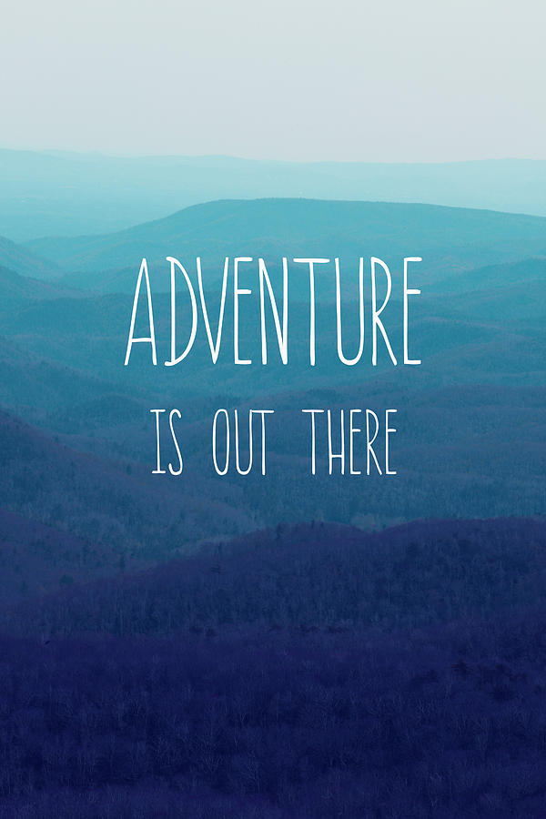 Adventure Is Out There Photograph by Kim Fearheiley