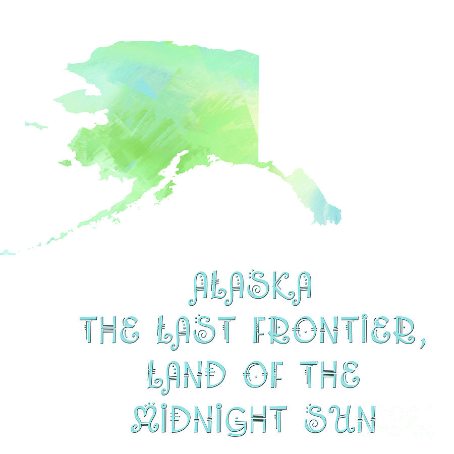 Alaska - The Last Frontier - Land of the Midnight Sun - Map - State Phrase - Geology Digital Art by Andee Design