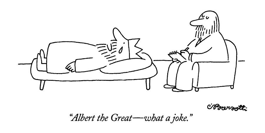 Albert The Great - What A Joke Drawing by Charles Barsotti