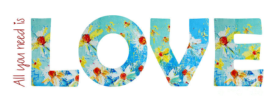 Inspirational Digital Art - All You Need is LOVE - word art by Patricia Awapara