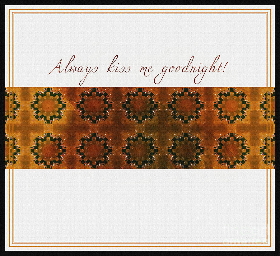Fabric Digital Art - Always Kiss Me Goodnight Gold by Barbara A Griffin