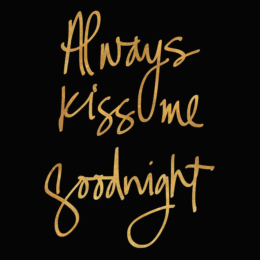 Typography Mixed Media - Always Kiss Me Goodnight On Black by South Social Studio