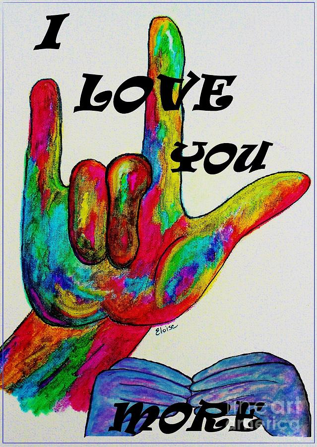 Sign Painting - American Sign Language I LOVE YOU MORE by Eloise Schneider Mote
