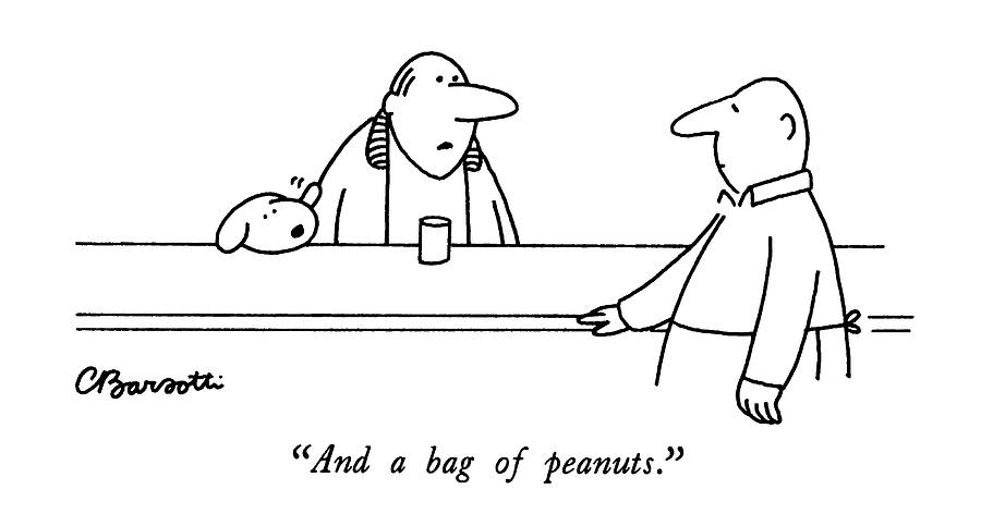 And A Bag Of Peanuts Drawing by Charles Barsotti