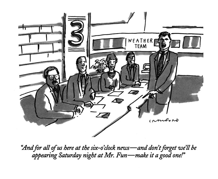 And For All Of Us Here At The Six-oclock News - Drawing by Michael Crawford