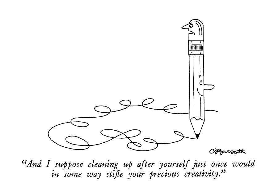 And I Suppose Cleaning Up After Yourself Drawing by Charles Barsotti