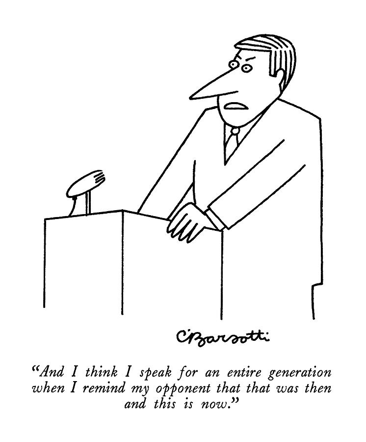 And I Think I Speak For An Entire Generation When Drawing by Charles Barsotti