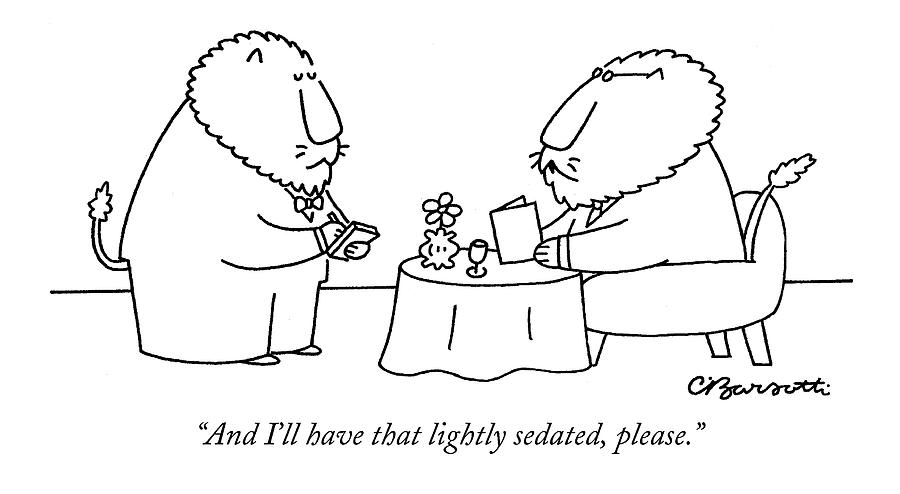 And Ill Have That Lightly Sedated Drawing by Charles Barsotti