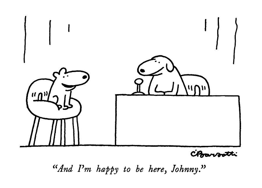 And Im Happy To Be Here Drawing by Charles Barsotti