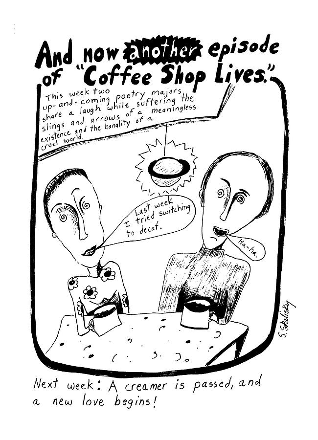 And Now Another Episode Of Coffee Shop Lives Drawing by Stephanie Skalisk