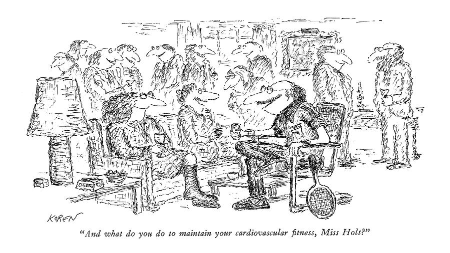 And What Do You Do To Maintain Drawing by Edward Koren